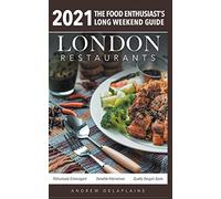2021 London Restaurants - The Food Enthusiast's Long Weekend Guide