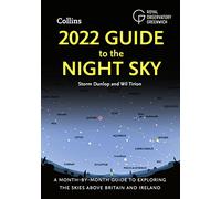 2022 Guide to the Night Sky: A month-by-month guide to exploring the skies above Britain and Ireland