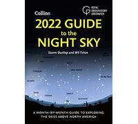 2022 Guide to the Night Sky: A month-by-month guide to exploring the skies above North America