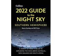 2022 Guide to the Night Sky Southern Hemisphere: A month-by-month guide to exploring the skies above Australia, New Zealand and South Africa