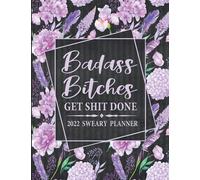 2022 Sweary Planner: Badass Bitches Get Shit Done - Large Purple Floral Planner With Empowering Sweary Sayings For Women