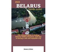 2023 BELARUS TRAVEL GUIDE: The Ultimate guide to finding Belarus' hidden treasures, with tips to having a safe and enjoyable trip