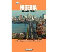 2023 NIGERIA TRAVEL GUIDE: Discovering Nigeria's hidden gems with safety advice and helpful phrases