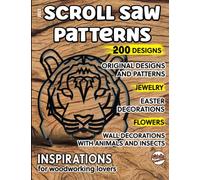 2023, Scroll saw patterns, 200 designs: Original designs and patterns, jewelry, easter decorations, flowers, wall decorations with animals and insects, inspirations for woodworking lovers