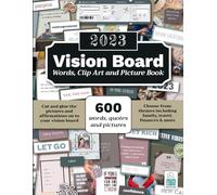 2023 Vision Board Words, Clip Art, Pictures and Cutouts: 600 Words, Quotes, Images and Affirmations to Cut Out and Stick (2025 Vision Board Supplies)