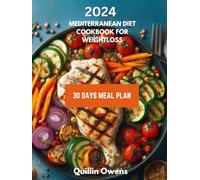 2024 Best Mediterranean Diet Cookbook for Weight Loss + A complete Super Easy 30 days Meal Plan for Healthy Lifestyle: Delicious Recipes for a Healthy Lifestyle with a 30 days Meal Plan