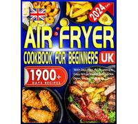 2024 Easy Air Fryer Cookbook for Beginners UK: 1900+ Days Quick, Mouthwatering & Crispy Airfryer Recipes Book incl. Side Dishes, Snacks, Desserts, etc. | Save Up to 85% Oil