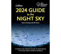 2024 Guide to the Night Sky: A Month-by-Month Guide to Exploring the Skies Above North America