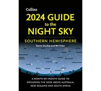 2024 Guide to the Night Sky Southern Hemisphere: A month-by-month guide to exploring the skies above Australia, New Zealand and South Africa