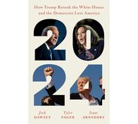 2024: How Trump Retook the White House and the Democrats Lost America