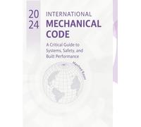 2024 International Mechanical Code: A Critical Guide to Systems, Safety, and Built Performance (Code Companion Series)