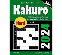 2024 Kakuro: 366 Hard (8x8) Cross Sums Puzzles for Every Day of the Year (Game Calendars Series)