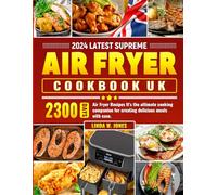 2024 Latest Supreme Air Fryer Cookbook UK: 2300 Days Air Fryer Recipes It's the ultimate cooking companion for creating delicious meals with ease.