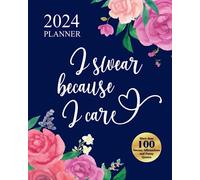 2024 Planner I Swear Because I Care: Funny Weekly Organizer With Over 100 Sweary Affirmations and Badass Quotations