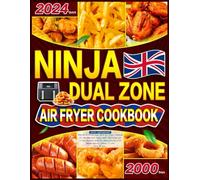 2024 Quick Ninja Dual Zone Air Fryer Cookbook for UK: 2000 Days Super Easy, Delicious and Crispy Recipes Book for Beginners with UK Measurements | Ready in less than 30 Min