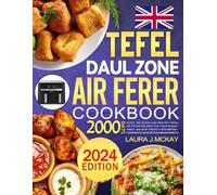 2024 UK Tefal Dual Zone Air Fryer cookbook: 2000 Days Quick, Delicious and Healthy Tefal Air Fryer Recipes for Your Whole Family and Busy People | With British Ingredients and European Measurements