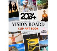 2024 Vision Board Clip Art Book: Extensive Collection of +400 Pictures , Motivational Quotes, Affirmations for Personal Growth, Goal Setting, Health, ... & Prosperity for All Women and Men.