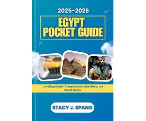 2025-2026 EGYPT POCKET GUIDE: Unveiling Hidden Treasures from the Nile to the Desert Sands.