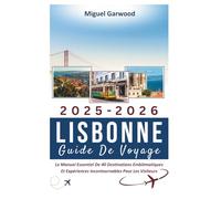 2025-2026 Lisbonne Guide De Voyage: Le Manuel Essentiel De 40 Destinations Emblématiques Et Expériences Incontournables Pour Les Visiteurs