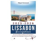 2025-2026 Lissabon Reiseführer: Das Unverzichtbare Handbuch Zu 40 Legendären Reisezielen Und Unbedingten Erlebnissen Für Besucher