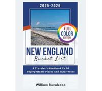 2025- 2026 New England Bucket List: A Traveler's Hand Book To 50 Unforgettable Place And Experience