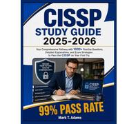 2025-2026: Your Comprehensive Pathway with 1000+ Practice Questions, Detailed Explanations, and Exam Strategies to Pass the CISSP on Your First Try