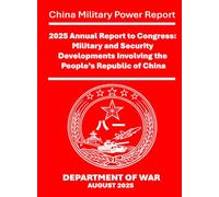 2025 Annual Report to Congress: Military and Security Developments Involving the People’s Republic of China: China Military Power Report
