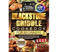 2025 Blackstone Griddle Cookbook for Beginners: 2000 Days of Easy and Delicious Recipe Grilling Book | Step-by-Step Guide to Unforgettable BBQ and Griddle Cooking