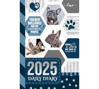 2025 Daily Diary: Hardcover / One Page Per Day / 6x9 Dated Organizer With Hourly Planner - 1 Hour Time Slots / To Do List / Notes Section / Scheduling ... French Bulldog Dog Art - Funny Quote Cover