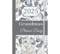 2025 Diary For Grandma - Weekly Planner & Organiser For Busy Grandmas - Floral Design: Beautifully Designed & Spacious - A Wonderful Gift Someone Special Week to View A5