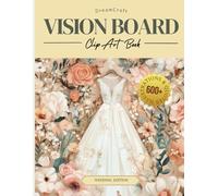 2025 DreamCraft Wedding Vision Board Clip Art Book: Manifest Your Dream Wedding With a Collage of 600+ Pictures, Quotes, and Positive Affirmations (2025 Vision Board Clip Art Book Collection)