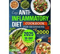 2025 Easy Anti-Inflammatory Diet Cookbook for Beginners: 2000 Days of Tasty and Healthy Recipes Book with Science-Backed Guide for Better Eating | A No-Stress 30-Day Meal Plan