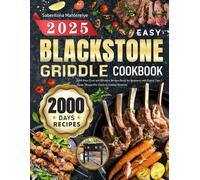 2025 Easy BLACKSTONE GRIDDLE COOKBOOK: 2000 Days Tasty and Effortless Recipes Book for Beginners with Expert Tips | Create Memorable Outdoor Grilling Moments