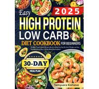 2025 Easy High Protein Low Carb Diet Cookbook for Beginners: Healthy, Tasty & Quick Recipes Book to Help You Stay Fit, Lose Weight, and Stay Energized Every Day | 30-Day Meal Plan Included