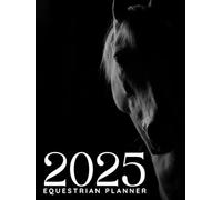 2025 Equestrian Journal for Horse Owners: The Ultimate Goal-Setting and Wellness Planner for Equestrians