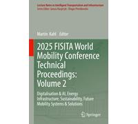 2025 FISITA World Mobility Conference Technical Proceedings: Volume 2 : Digitalisation & AI, Energy Infrastructure, Sustainability, Future Mobility Systems & Solutions