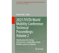 2025 FISITA World Mobility Conference Technical Proceedings: Volume 2: Digitalisation & AI, Energy Infrastructure, Sustainability, Future Mobility ... Transportation and Infrastructure)