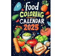 2025 Food Coloring Calendar Book: 12 Months of Relaxing Pages For Adults And Teenagers Christmas Gift Birthday