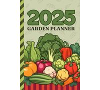 2025 Garden Planner: 6x9 Dated / Flower - Vegetable - Herb Gardening Log / Monthly Journal To Sketch - Plan - Realize Your DIY Dream / Gardener Gift / Summer Harvest Theme Cover