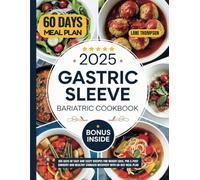 2025 Gastric Sleeve Bariatric Cookbook: 365 Days of Easy and Tasty Recipes for Weight Loss, Pre & Post Surgery and Healthy Stomach Recovery with 60-Day Meal Plan