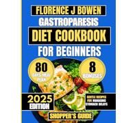 2025 Gastroparesis Diet Cookbook For Beginners: Gentle Recipes for Managing Stomach Delays (The Beginner’s Healthy Cooking Series by Florence J Bowen)
