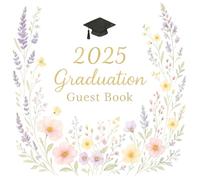 2025 Graduation Guest Book: A Beautiful Record of Your Graduation Day Cherish the Moments