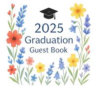 2025 Graduation Guest Book: Celebrate the Class of 2025 with this beautifully illustrated guest book, perfect for memories and messages.