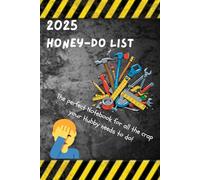 2025 Honey-Do-List...the perfect Notebook for all the crap your Hubby needs to do!: Review the list of crap your wife wants you to do from the comfort and quiet of your 'throne'