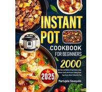 2025 Instant Pot Cookbook for Beginners: 2000 Days Easy and Delicious Recipes Book to Enjoy Effortless Meals with Pressure Cooking Magic | Enjoy Hearty Dishes Without the Wait