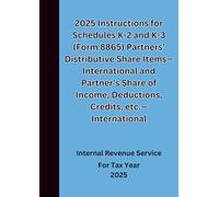 2025 Instructions for Schedules K-2 and K-3 (Form 8865) Partners’ Distributive Share Items-International and Partner’s Share of Income, Deductions, Credits, etc.-International