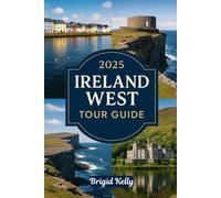 2025 IRELAND WEST TOUR GUIDE: Discover Galway, Clare, Mayo, Sligo, Hidden Coastal Gems and Beyond