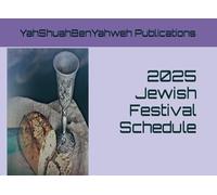 2025 Jewish Festival Schedule (Hebrew, Jewish and Messianic Calendars for Jew and Gentile)