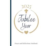 2025 Jubilee Year prayer and Reflections Notebook: 150 page Lined with date section Journal