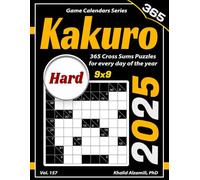 2025 Kakuro: 365 Hard (9x9) Cross Sums Puzzles for Every Day of the Year (Game Calendars Series)